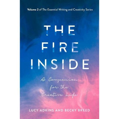 The Fire Inside, 2 - (The Essential Writing and Creativity) by  Lucy Adkins & Becky Breed (Paperback)