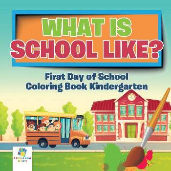 What is School Like? First Day of School Coloring Book Kindergarten - by  Educando Kids (Paperback)