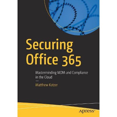 Securing Office 365 - by  Matthew Katzer (Paperback)