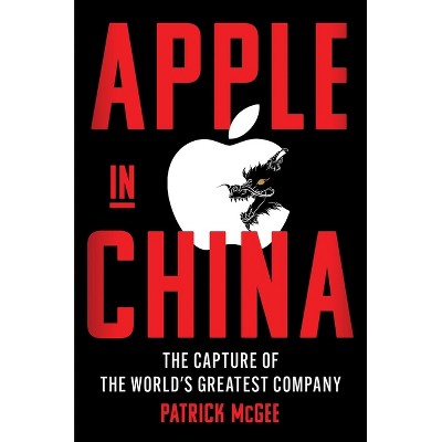 Apple in China - by  Patrick McGee (Hardcover)