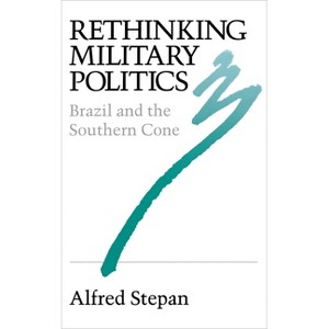 Rethinking Military Politics - by  Alfred C Stepan (Paperback) - 1 of 1