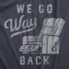 Mens We Go Way Back T Shirt Funny Comfy Recliner Chair Joke Tee For Guys - Crazy Dog Men's T Shirt - 2 of 4