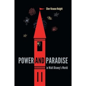 Power and Paradise in Walt Disney's World - by  Cher Krause Knight (Paperback) - 1 of 1
