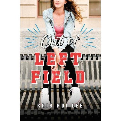 Out of Left Field - by  Kris Hui Lee (Paperback)