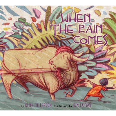 When the Rain Comes - by  Alma Fullerton (Hardcover)