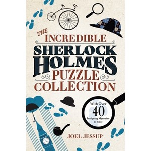 The Incredible Sherlock Holmes Puzzle Collection - (Sirius Classic Conundrums) by  Joel Jessup (Paperback) - 1 of 1