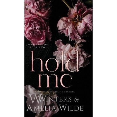 Hold Me - By W Winters & Amelia Wilde (hardcover) : Target