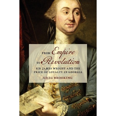 From Empire to Revolution - (Early American Places) by Greg Brooking
