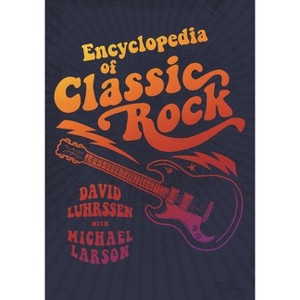 Encyclopedia of Classic Rock - by  David Luhrssen & Michael Larson (Hardcover) - 1 of 1