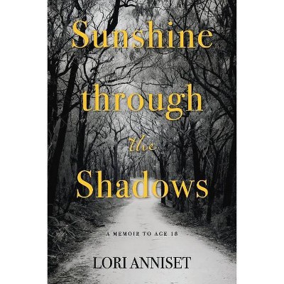 Sunshine Through the Shadows - by  Lori Anniset (Paperback)