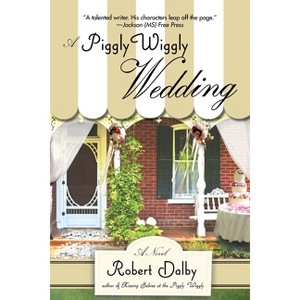 A Piggly Wiggly Wedding - by  Robert Dalby (Paperback) - 1 of 1