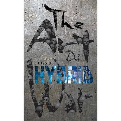 The Art Of Hybrid War - by  J J Patrick (Paperback)