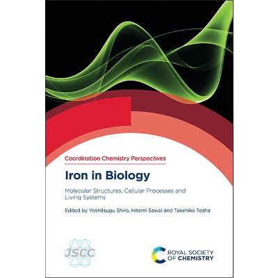 Iron in Biology - (Coordination Chemistry Perspectives) by  Yoshitsugu Shiro & Hitomi Sawai & Takehiko Tosha (Hardcover)