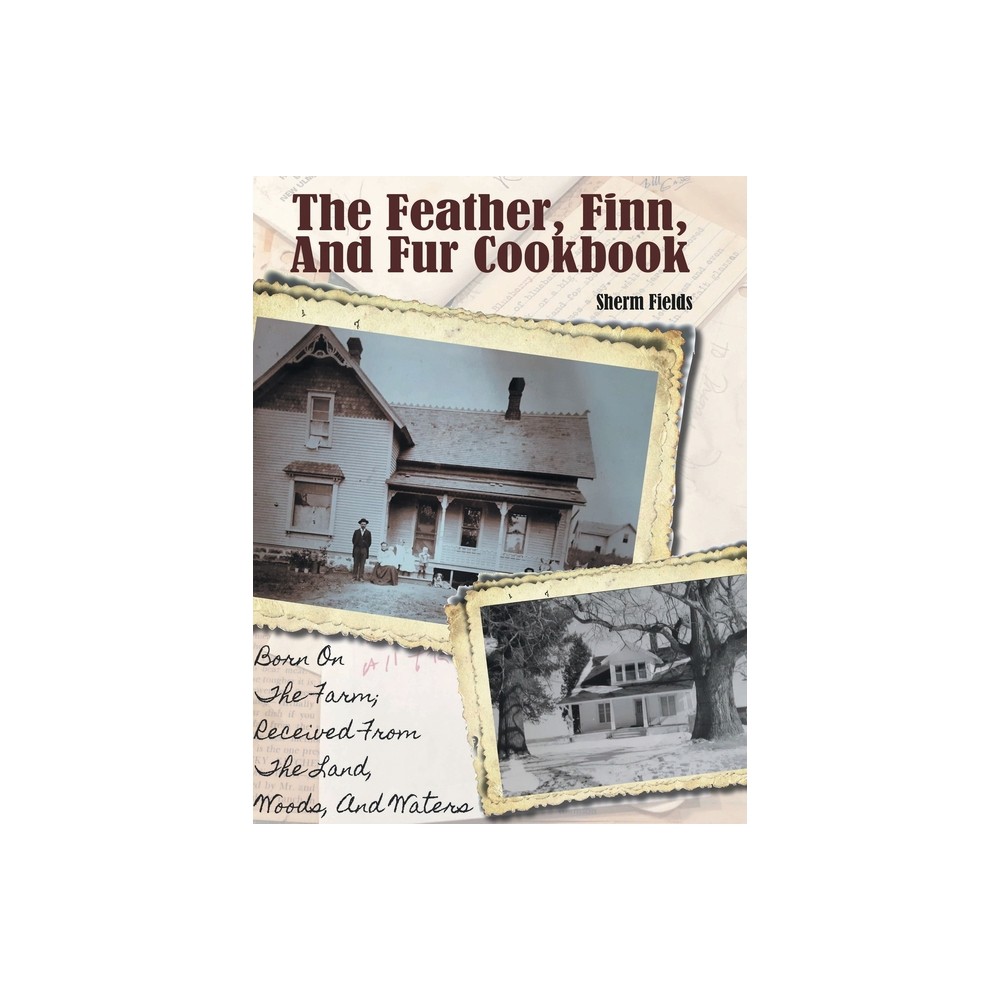 The Feather, Finn and Fur Cookbook - by Sherm Fields (Hardcover)