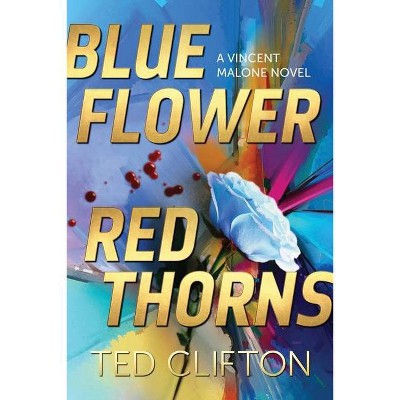 Blue Flower Red Thorns - (Vincent Malone) by  Ted Clifton (Paperback)