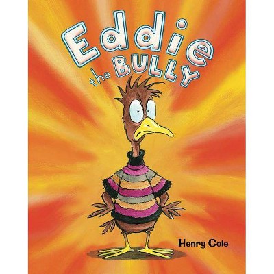 Eddie the Bully - by  Henry Cole (Hardcover)