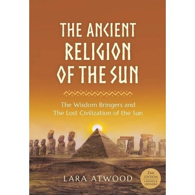 The Ancient Religion of the Sun - 2nd Edition by  Lara Atwood (Paperback)