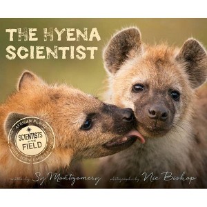 The Hyena Scientist - (Scientists in the Field (Paperback)) by  Sy Montgomery & Nic Bishop (Hardcover) - 1 of 1