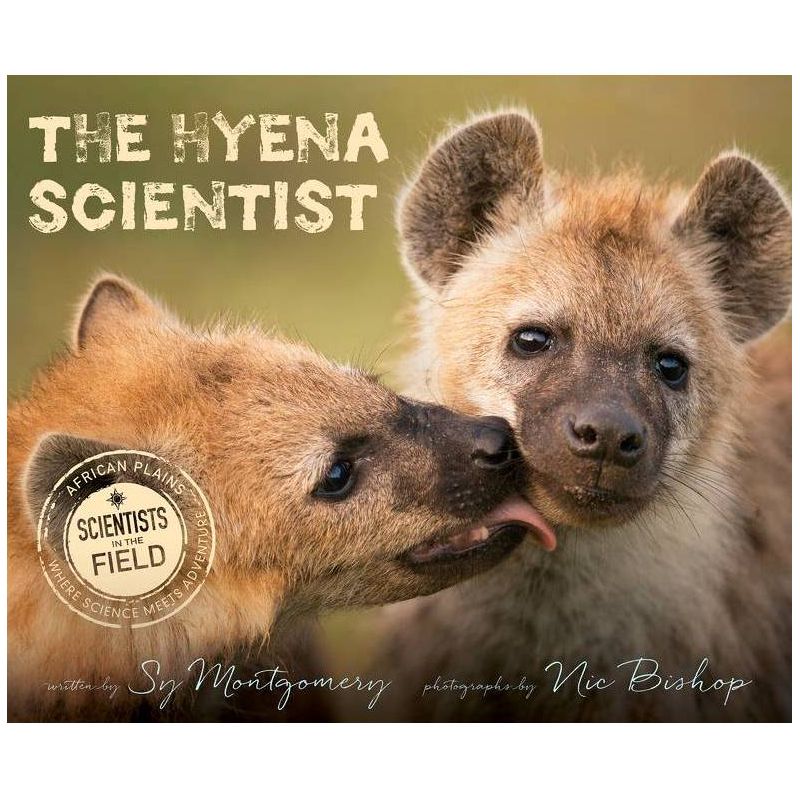 The Hyena Scientist - (Scientists in the Field (Paperback)) by  Sy Montgomery & Nic Bishop (Hardcover), 1 of 2