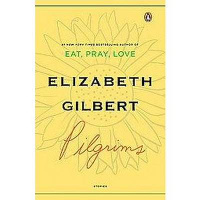 Pilgrims - by  Elizabeth Gilbert (Paperback)