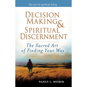 Decision Making & Spiritual Discernment - (Art of Spiritual Living) by  Nancy L Bieber (Paperback) - 1 of 1