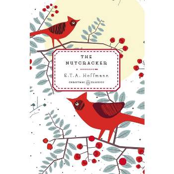 The Nutcracker - (Penguin Christmas Classics) by  E T a Hoffmann (Hardcover)
