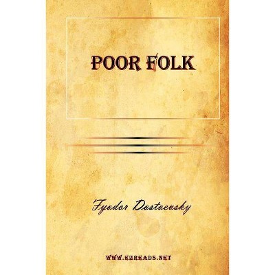 Poor Folk - by  Fyodor Mikhailovich Dostoevsky (Paperback)