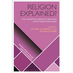 Religion Explained? - (Scientific Studies of Religion: Inquiry and Explanation) by  Luther H Martin & Donald Wiebe (Hardcover) - 1 of 1