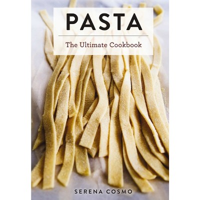 Pasta - (Ultimate Cookbooks) by  Serena Cosmo (Hardcover)