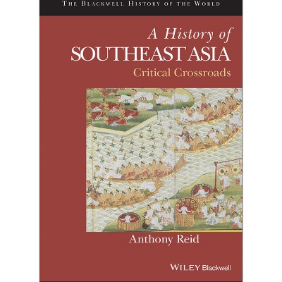 A History of Southeast Asia - (Blackwell History of the World) by  Anthony Reid (Hardcover)