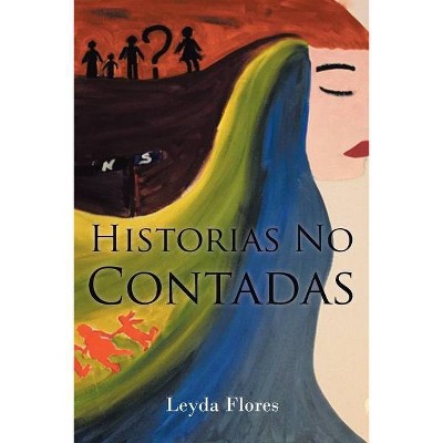 Historias No Contadas - by  Leyda Flores (Paperback)