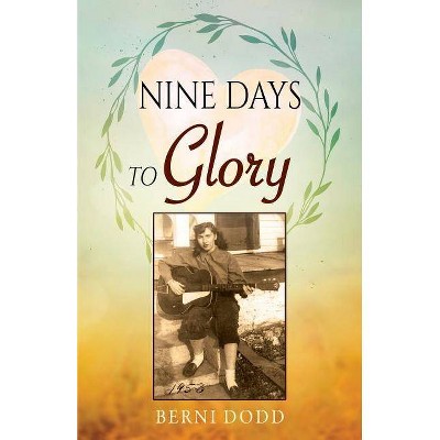 Nine Days to Glory - by  Berni Dodd (Paperback)