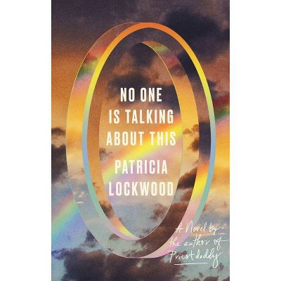 No One Is Talking about This - by  Patricia Lockwood (Hardcover)