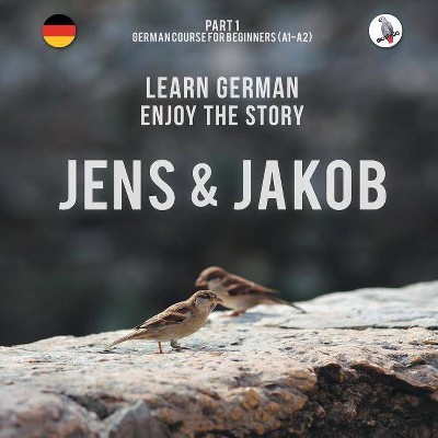 Jens und Jakob. Learn German. Enjoy the Story. Part 1 ‒ German Course for Beginners - by  Werner Skalla (Paperback)