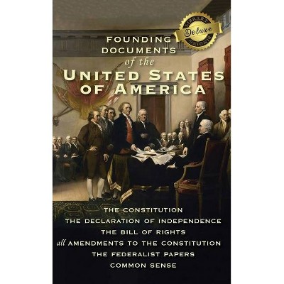 Founding Documents of the United States of America - by  Alexander Hamilton & James Madison & Thomas Paine (Hardcover)