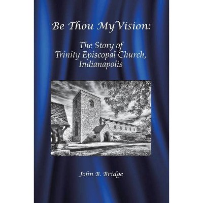 Be Thou My Vision - by  John B Bridge (Paperback)