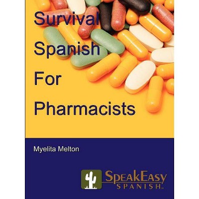 Survival Spanish for Pharmacists - by  Myelita Melton (Paperback)