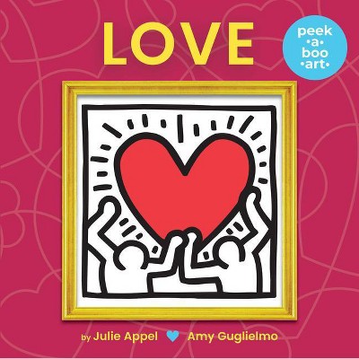 Love (Peek-A-Boo Art) - by  Amy Guglielmo & Julie Appel (Board Book)