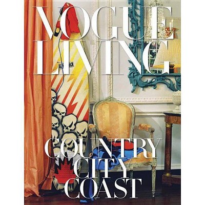 Vogue Living: Country, City, Coast - by  Hamish Bowles & Chloe Malle (Hardcover)