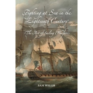 Fighting at Sea in the Eighteenth Century - by  Sam Willis (Paperback) - 1 of 1