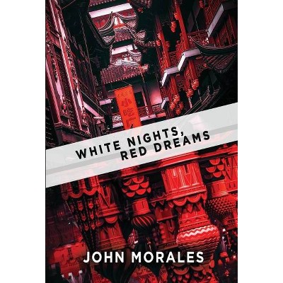 White Nights, Red Dreams - by  John Morales (Hardcover)