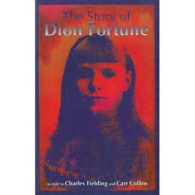 The Story of Dion Fortune - 2nd Edition by  Charles Fielding (Paperback)