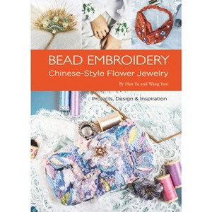 Bead Embroidery - by  Yu Han & Yuxi Wang (Paperback) - 1 of 1