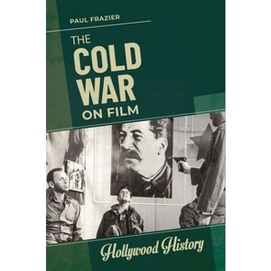 The Cold War on Film - (Hollywood History) by  Paul Frazier (Paperback) - 1 of 1