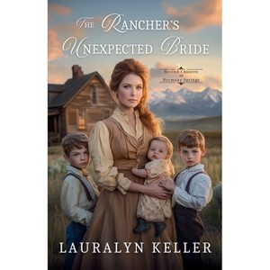 The Rancher's Unexpected Bride - (Second Chances in Harmony Springs) by  Lauralyn Keller (Paperback) - 1 of 1