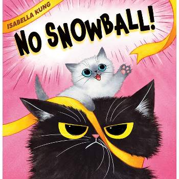 No Snowball! - by  Isabella Kung (Hardcover)