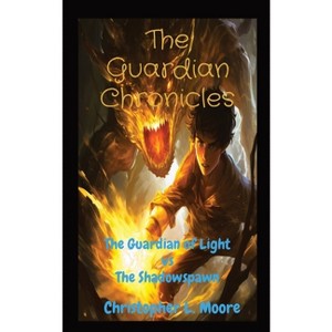 The Guardian Chronicles - by  Christopher L Moore (Paperback) - 1 of 1