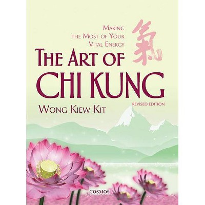 The Art of Chi Kung - by  Kiew Kit Wong (Paperback)