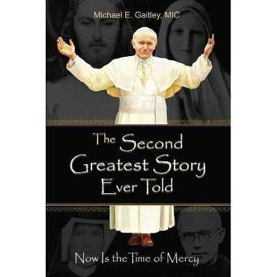 The Second Greatest Story Ever Told - by  Gaitley E Michael & Michael E Gaitley (Paperback)