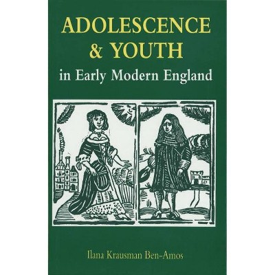 Adolescence and Youth in Early Modern England - by  Ilana Krausman Ben-Amos (Paperback)